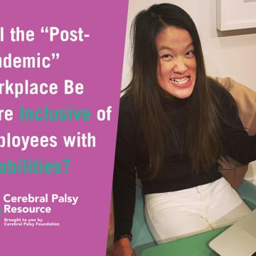 Sarah Kim sitting at a desk doing work. Text is article title Will the “Post-Pandemic” Workplace Be More Inclusive of Employees with Disabilities?